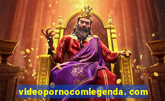 videopornocomlegenda. com